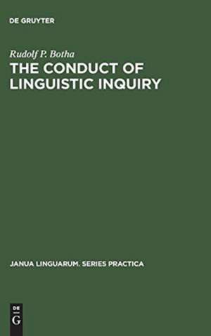 The Conduct of Linguistic Inquiry: A Systematic Introduction to the Methodology of Generative Grammar de Rudolf P. Botha