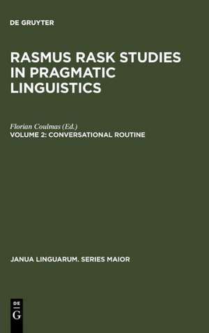 Conversational Routine: Explorations in Standardized Communication Situations and Prepatterned Speech de Florian Coulmas