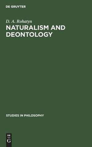 Naturalism and deontology: an essay on the problems of ethics de Dennis A. Rohatyn