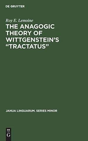 The Anagogic Theory of Wittgenstein's "Tractatus" de Roy E. Lemoine