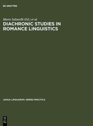 Diachronic Studies in Romance Linguistics: Papers presented at a Conference on Diachronic Romance Linguistics, University of Illinois, April 1972 de Mario Saltarelli