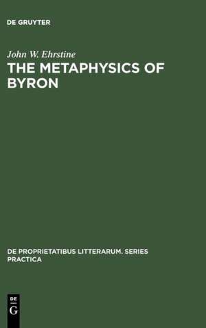 The Metaphysics of Byron: A Reading of the Plays de John W. Ehrstine