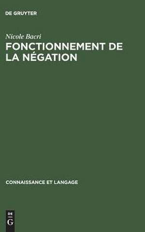 Fonctionnement de la négation: Étude psycholinguistique d'un problème d'énonciation de Nicole Bacri