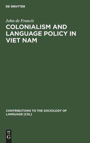 Colonialism and Language Policy in Viet Nam de John Defrancis