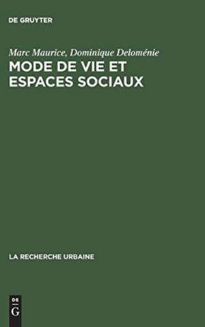 Mode de vie et espaces sociaux: Processus d'urbanisation et différenciation sociale dans deux zones urbaines de Marseille de Marc Maurice