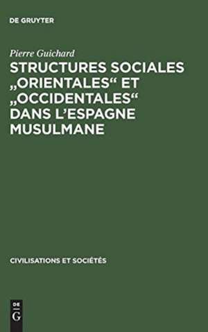 Structures Sociales orientales et occidentales dans l'Espagne musulmane de Pierre Guichard