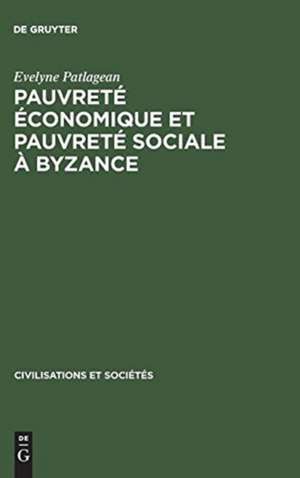 Pauvreté économique et pauvreté sociale à Byzance 4e - 7e siècles de Evelyne Patlagean