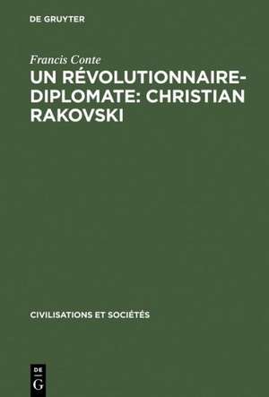 Un révolutionnaire-diplomate: Christian Rakovski: L'Union soviétique et l'Europe (1922-1941) de Francis Conte