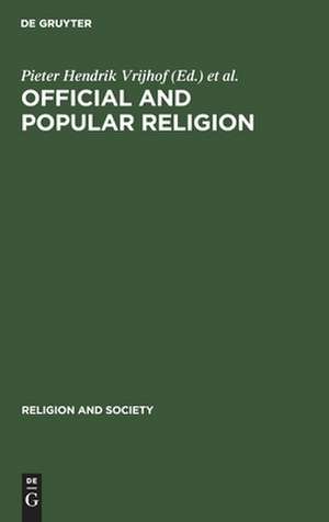 Official and Popular Religion: Analysis of a Theme for Religious Studies de Pieter H. Vrijhof