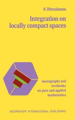Integration on Locally Compact Spaces de N. Dinculeanu