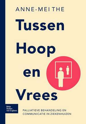 Tussen hoop en vrees: Palliatieve behandeling en communicatie in ziekenhuizen de A. M. The