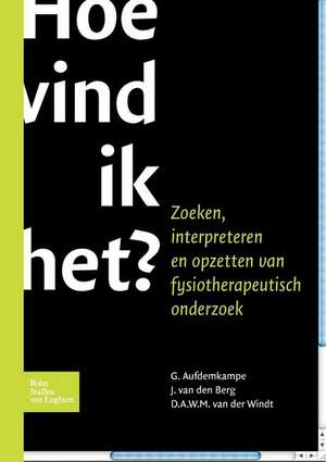 Hoe vind ik het?: Zoeken, interpreteren opzettenfysiotherapeutisch onderzoek de G. Aufdemkampe