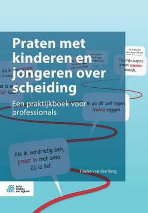 Praten met kinderen en jongeren over scheiding: Een praktijkboek voor professionals de Tineke van den Berg