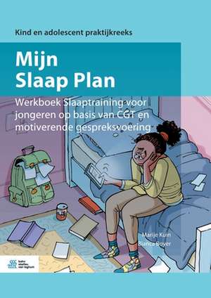 Mijn Slaap Plan: Werkboek Slaaptraining voor jongeren op basis van CGT en motiverende gespreksvoering de Marije Kuin