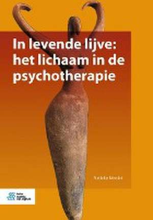 In levende lijve: het lichaam in de psychotherapie de Nelleke Nicolai