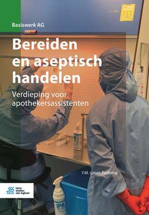 Bereiden en aseptisch handelen : Verdieping voor apothekersassistenten de Y.M. Groot-Padberg