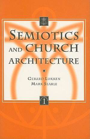 Semiotics and Church Architecture: Applying the Semiotics of A.J. Greimas and the Paris School to the Analysis of Church Buildings de Gerard Lukken