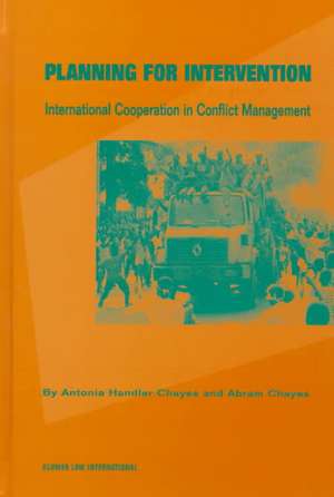 Planning for Intervention, International Cooperation in Conflict de Antonia Handler Chayes