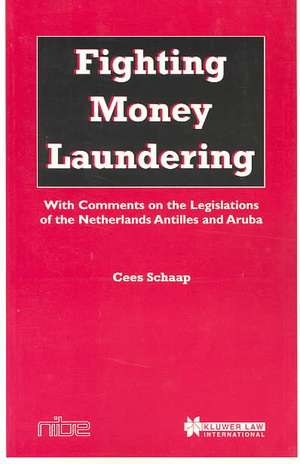 Fighting Money Laundering, with Comments on the Legislations of T de C. D. Schaap