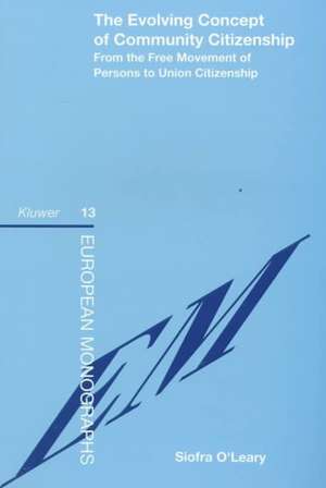 The Evolving Concept of Community Citizenship, from the Free Movement of Persons to Union Citizenship de Siofra O'Leary