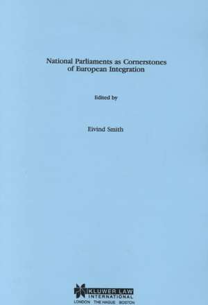 National Parliaments as Cornerstones of European Integration de Eivind Smith