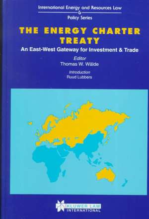 The Energy Charter Treaty, an East-West Gateway for Investment an de Thomas W. Walde