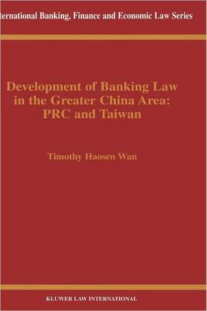 Development of Banking Law in the People's Republic of China and the Republic of China on Taiwan de Timothy Haosen Wan