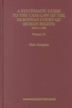 A Systematic Guide to the Case Law of the European Court of Human Rights, 1997-1998: Volume IV de Peter Kempees