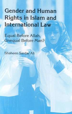 Gender and Human Rights in Islam and International Law: Equal before Allah, Unequal before Man? de Shaheen S. Ali