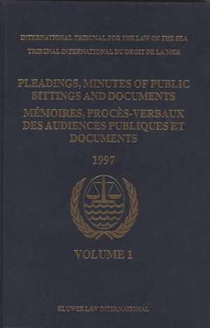 Pleadings, Minutes of Public Sittings and Documents / Mémoires, procès-verbaux des audiences publiques et documents, Volume 1 (1997) de International Tribunal for the Law of th