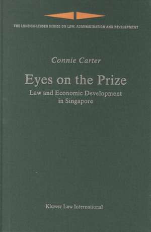 Eyes on the Prize: Law and Economic Development in Singapore de Connie Carter