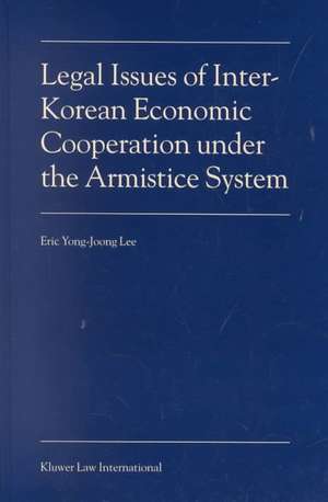 Legal Issues of Inter-Korean Economic Cooperation under the Armistice System de Eric Yong-Joong Lee