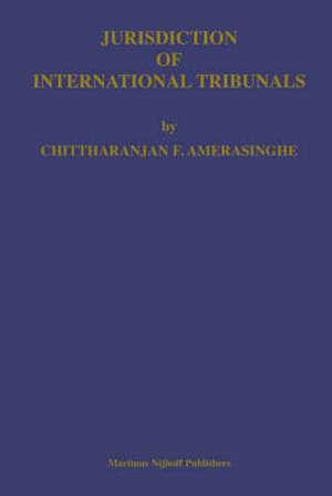 Jurisdiction of International Tribunals de Chittharanjan F Amerasinghe