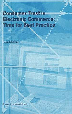 Consumer Trust in Electronic Commerce: Time for Best Practice de Ronald de Bruin