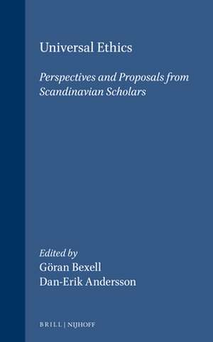 Universal Ethics: Perspectives and Proposals from Scandinavian Scholars de Göran Bexell