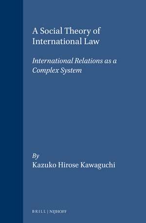 A Social Theory of International Law: International Relations as a Complex System de Kazuko Hirose Kawaguchi