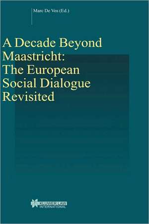 A Decade Beyond Maastricht: The European Social Dialogue Revisited de Marc De Vos