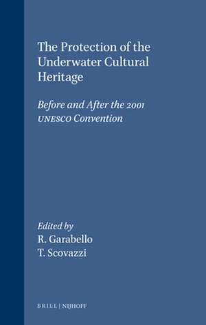 The Protection of the Underwater Cultural Heritage: Before and After the 2001 UNESCO Convention de Roberta Garabello