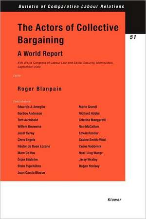 The Actors of Collective Bargaining: XVII World Congress of Labour Law and Social Security, Montevideo, September 2003 de Blanpain