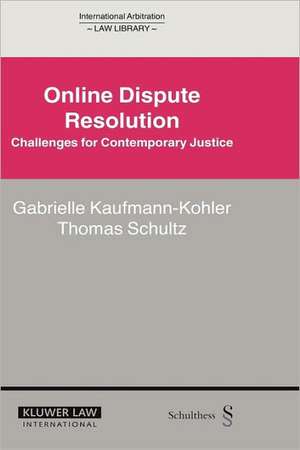 Online Dispute Resolution: Challenges for Contemporary Justice de Gabrielle Kaufmann-Kohler