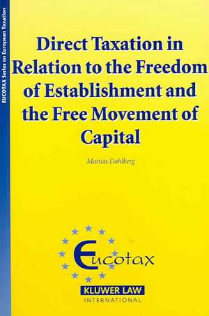 Direct Taxation in Relation to the Freedom of Establishment and the Free Movement of Capital de Mattias Dahlberg