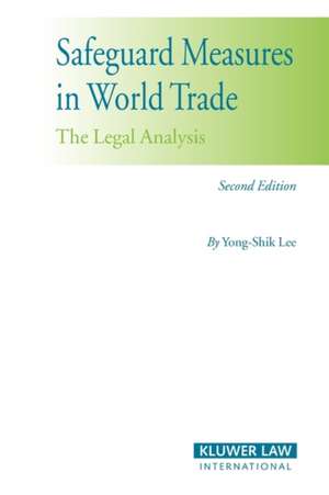 Safeguard Measures in World Trade 2nd Edition: The Legal Analysis de Yong-Shik Lee