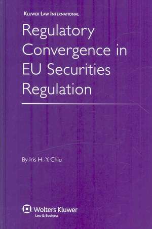 Regulatory Convergence in EU Securities Regulation de Iris H-Y Chiu