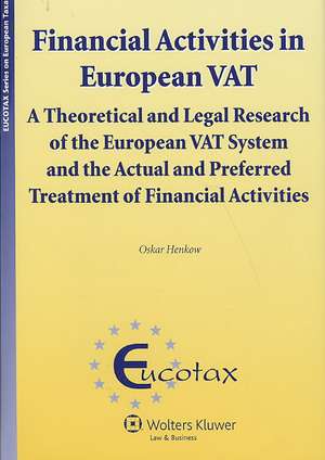 Financial Activities in European Vat: A Theoretical and Legal Research of the European Vat System de Oskar Henkow