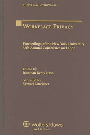 Workplace Privacy: Proceedings of the New York University 58th Annual Conference on Labor de Jonathan Remy Nash