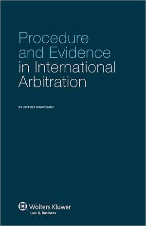 Procedure and Evidence in International Arbitration de Waincymer