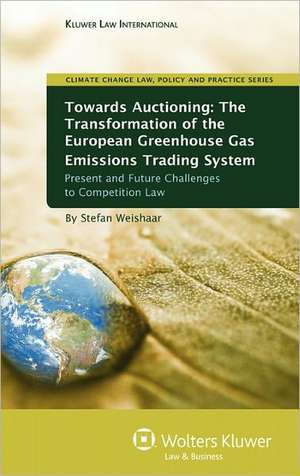 Towards Auctioning: The Transformation of European Greenhouse Gas Emissions Trading System de Stefan Weishaar