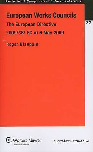 European Works Councils: The European Directive 2009/38/ EC of 6 May 2009 de Roger Blanpain