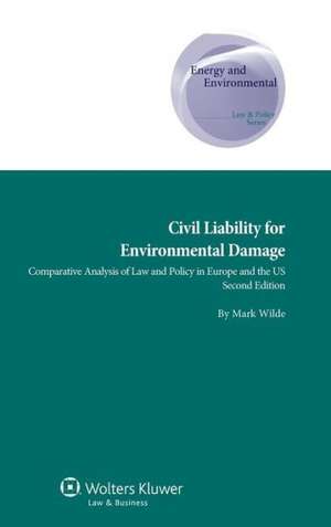 Civil Liability for Environmental Damage. a Comparative Analysis of Law and Policy in Europe and the Us - 2nd Edition de Wilde