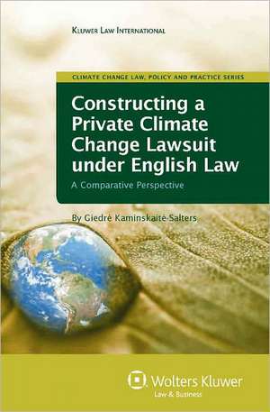 Constructing a Private Climate Change Lawsuit Under English Law: A Comparative Perspective de Salters